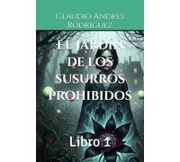 El jardín de los susurros prohibidos: Libro 1