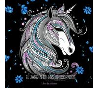 El Jardín De Los Unicornios : 50 Diseños De Unicornios Decorados Con Mandalas Y Flores Perfecto Para Adultos Y Adolescentes