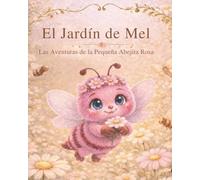 El Jardín de Mel: Las Aventuras de la Pequeña Abejita Rosa