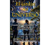 El jardín del universo: Cuando el conocimiento se convierte en responsabilidad