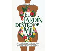 El Jardín Dentro de Mí: Un viaje a mujeres que quieren volver a si mismas
