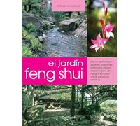 El jardin Feng shui: Cómo armonizar jardines, balcones y terrazas según los principios del Feng Shui para crear espacios serenos