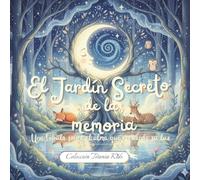 El jardín secreto de la memoria: Una fábula sobre el alma que recuerda su luz. ESPIRITUALIDAD PARA NIÑOS.