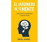 EL JARDINERO DE TU MENTE: Cómo domar tus pensamientos y cosechar el éxito