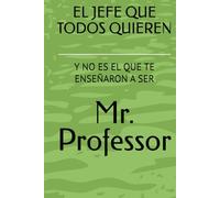EL JEFE QUE TODOS QUIEREN: Y NO EL QUE TE ENSEÑARON A SER