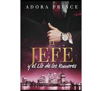 El Jefe y el Lío de los Rumores: Jefe y empleada. Matrimonio falso. Sentimientos prohibidos.