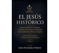 El Jesús Histórico: Fuentes, método y contexto. Evidencia documental y refutación del escepticismo sobre los milagros
