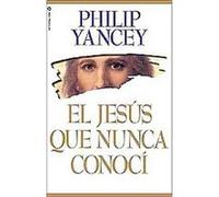 El Jesus que Nunca Conoci/ The Jesus that I Never Knew Philip Yancey (Auteur)