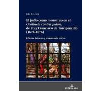 El Judío Como Monstruo En El Centinela Contra Judíos, De Fray Francisco De Torrejoncillo (1674-1676)
