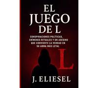 EL JUEGO DE L: Conspiraciones políticas, crímenes rituales y un asesino que convierte la verdad en su arma más letal