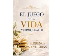 EL JUEGO DE LA VIDA Y CÓMO JUGARLO DE FLORENCE SCOVEL SHINN: EDICION EN ESPAÑOL