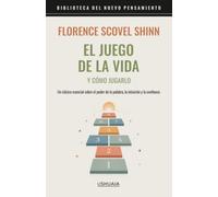 El juego de la vida y cómo jugarlo: Un clásico esencial sobre el poder de la palabra, la intuición y la confianza