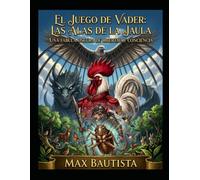 EL JUEGO DE VADER: LAS ALAS DE LA JAULA: UNA FÁBULA OSCURA DE LIBERTAD Y CONCIENCIA