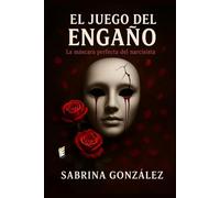 EL JUEGO DEL ENGAÑO: La Máscara Perfecta del Narcisista