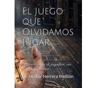 El Juego que Olvidamos Jugar: Del personaje al jugador: un mapa iniciático