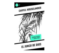 El junco de Dios: Reflexiones de misticismo introspectivo y sanación espiritual católica