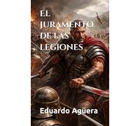 El juramento de las legiones: Una novela histórica con aventuras y batallas épicas. Novela de la Roma Imperial.