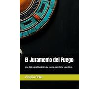 El Juramento del Fuego: Una épica prehispánica de guerra, sacrificio y destino.