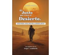 El Justo que Cruzó el Desierto: “Supera pruebas y dificultades para alcanzar la verdadera Libertad”