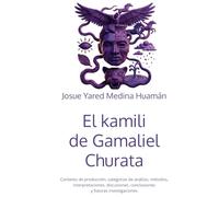 El kamili de Gamaliel Churata: Contexto de producción, categorías de análisis, métodos, interpretaciones, discusiones, conclusiones y futuras investigaciones