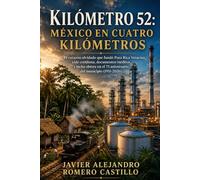 El Kilómetro 52: El corazón olvidado que fundó Poza Rica, Veracruz, México: vida cotidiana, documentos inéditos y lucha obrera en el 75 aniversario del municipio (1951-2026)