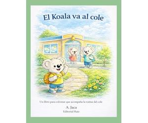 El Koala va al cole: Libro para colorear que acompaña la rutina del cole · Hábitos diarios · Niños de 3 a 7 años