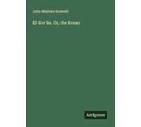 El-Kor'ân. Or, the Koran