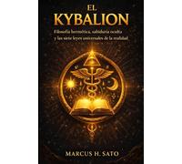 EL KYBALION: Filosofía hermética, sabiduría oculta y las siete leyes universales de la realidad