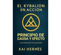 El Kybalion. Principio de Causa y Efecto: Nada ocurre por azar, todo tiene su razón