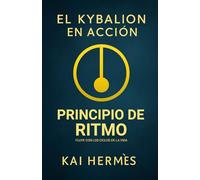 El Kybalion. Principio de Ritmo: Fluye con los ciclos de la vida