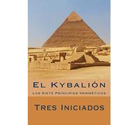 El Kybalion (Spanish Edition): Los Siete Principios Hermeticos