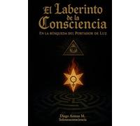 El Laberinto de la Conciencia: En la búsqueda del Portador de Luz