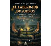 El laberinto de los sueños Relatos de mundos paralelos, viajes épicos y magia - Rafael Blázquez Martín - Editorial Bubok Publishing - ebook (ePub) - Livre