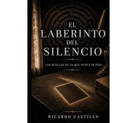 EL LABERINTO DEL SECRETO: LAS HUELLAS DE LO QUE NUNCA SE DIJO