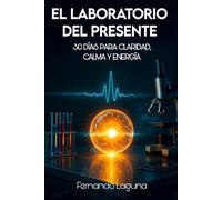 EL LABORATORIO DEL PRESENTE: 30 DÍAS PARA CLARIDAD, CALMA Y ENERGÍA