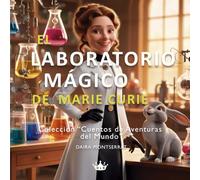 El laboratorio mágico de Marie Curie: Un cuento inspirador sobre ciencia y valentía para niños de 3 a 6 años