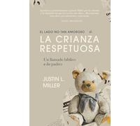 El lado no tan amoroso de la crianza respetuosa: Un llamado bíblico a los padres