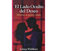 El Lado Oculto del Deseo: Historias de pasión y deseo
