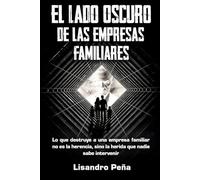 El Lado Oscuro de las Empresas Familiares: Lo que destruye a una empresa familiar no es la herencia, sino la herida que nadie sabe intervenir