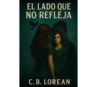 El lado que no refleja: Entre el mundo que conoces… y el que acecha tras el cristal