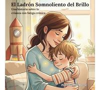 El Ladrón Somnoliento del Brillo: Una historia sobre la crianza con fatiga crónica