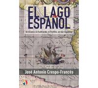 El lago español: De Elcano a la Ilustración: el Pacífico, un mar hispánico