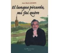 El langue picarde, mi j'ai quère: Grammaire, conjugaison, lexique, expressions, dictons, chansons patoisantes...