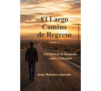 El Largo Camino de Regreso: Una historia de búsqueda, caída y redención