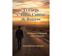 El Largo y Arduo Camino de Regreso: Una historia de búsqueda, caída y redención