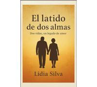 EL LATIDO DE DOS ALMAS: Dos vidas, un legado de amor