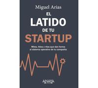 El latido de tu startup Mitos, hitos y ritos que dan forma al sistema operativo de tu compañía - Miguel Arias - ANAYA MULTIMEDIA - ebook (ePub) - Livre
