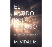 EL LATIDO DEL COLOSO: EL CORAZÓN DEL BOSQUE