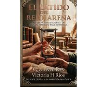 El Latido del Reloj de Arena: Cómo recuperar 4 horas de tu día, vencer la adicción al móvil y reprogramar tu mente para el éxito