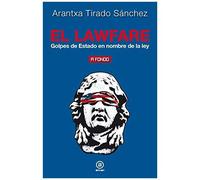 El Lawfare : Golpes De Estado En Nombre De La Ley
